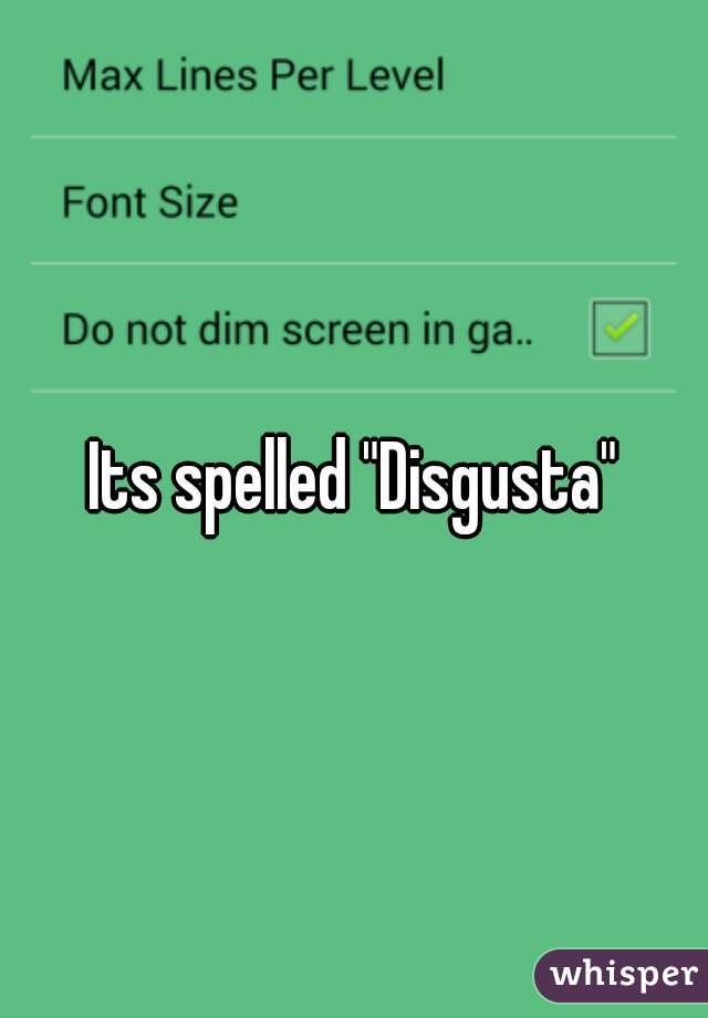 Its spelled "Disgusta"