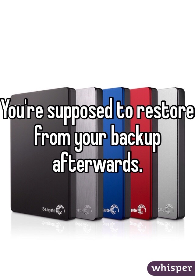 You're supposed to restore from your backup afterwards. 