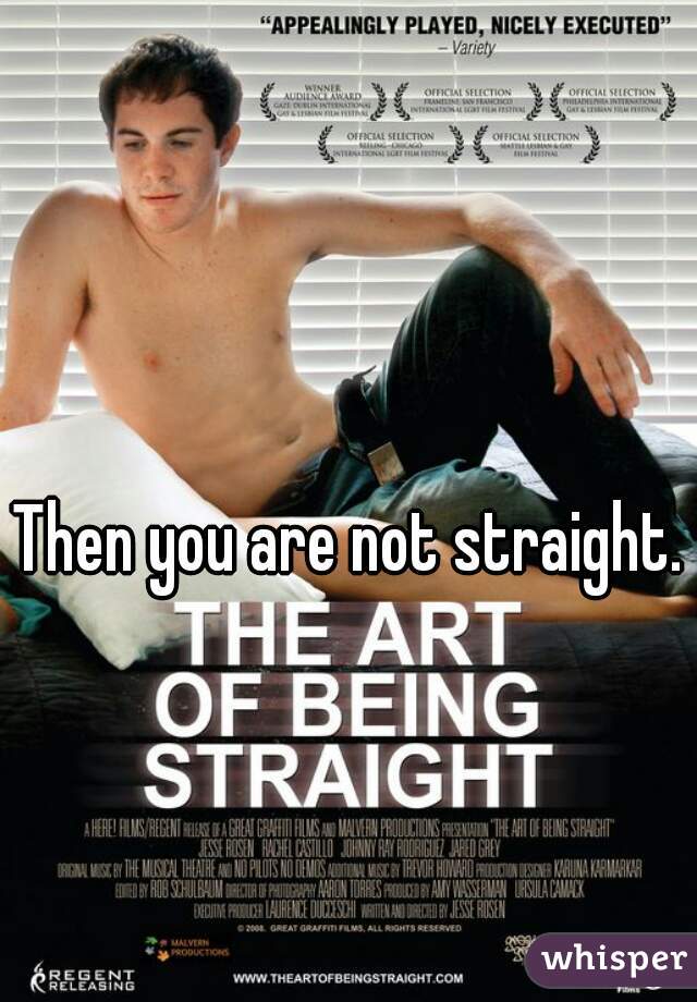 Then you are not straight.