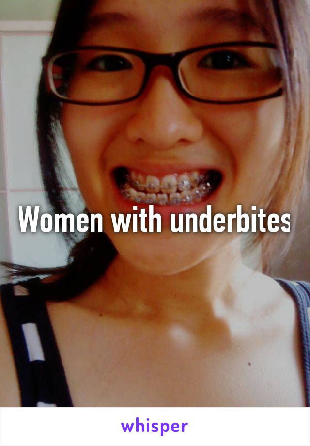 Women with underbites
