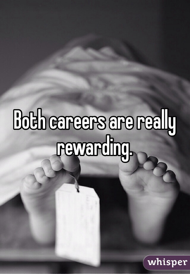 Both careers are really rewarding. 