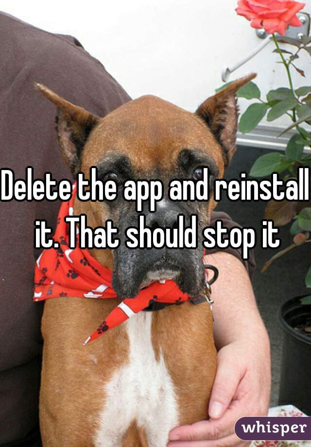 Delete the app and reinstall it. That should stop it