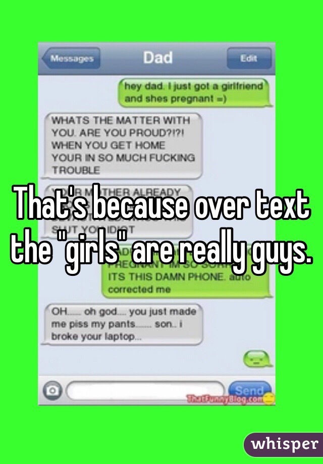 That's because over text the "girls" are really guys.