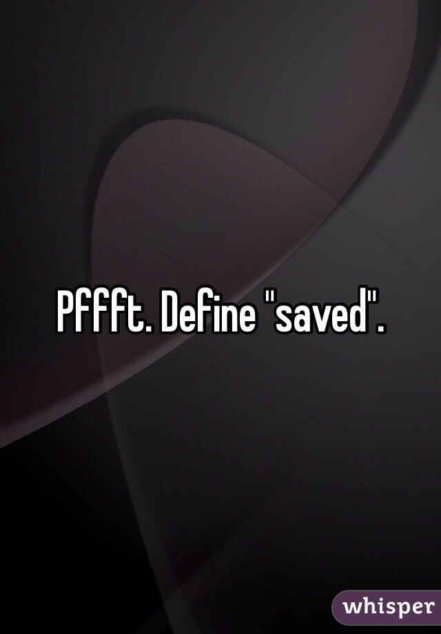 Pffft. Define "saved".