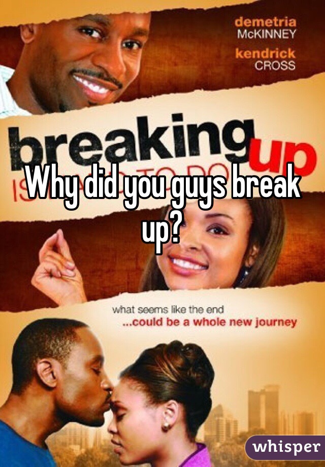 Why did you guys break up?
