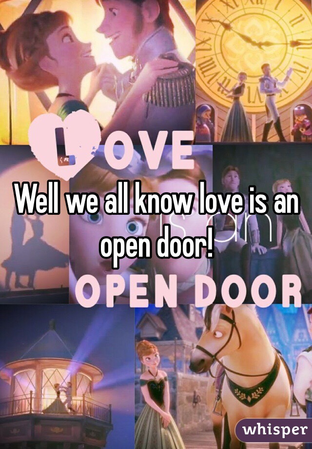 Well we all know love is an open door!