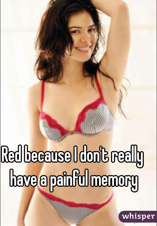 Red because I don't really have a painful memory