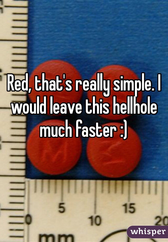 Red, that's really simple. I would leave this hellhole much faster :) 
