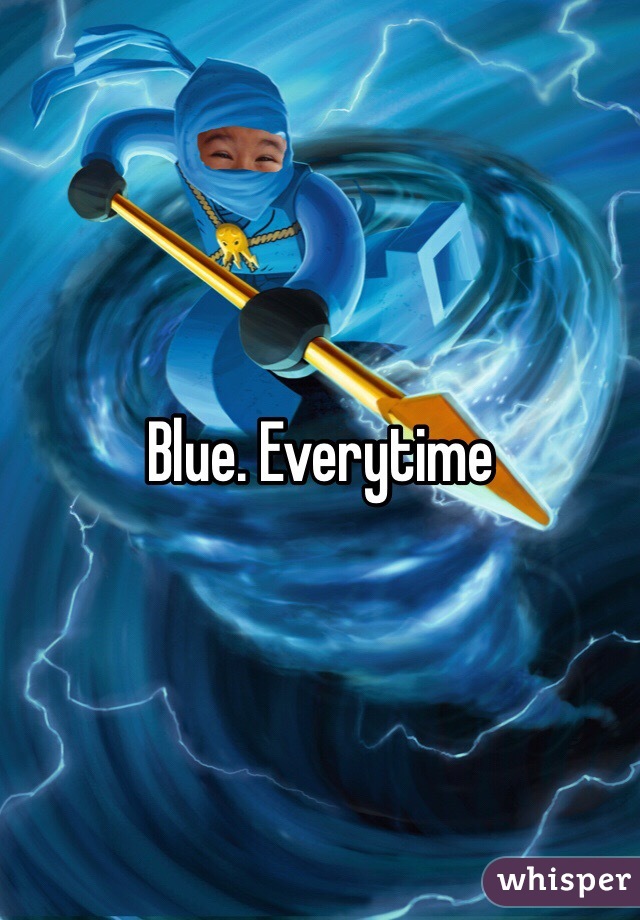 Blue. Everytime 