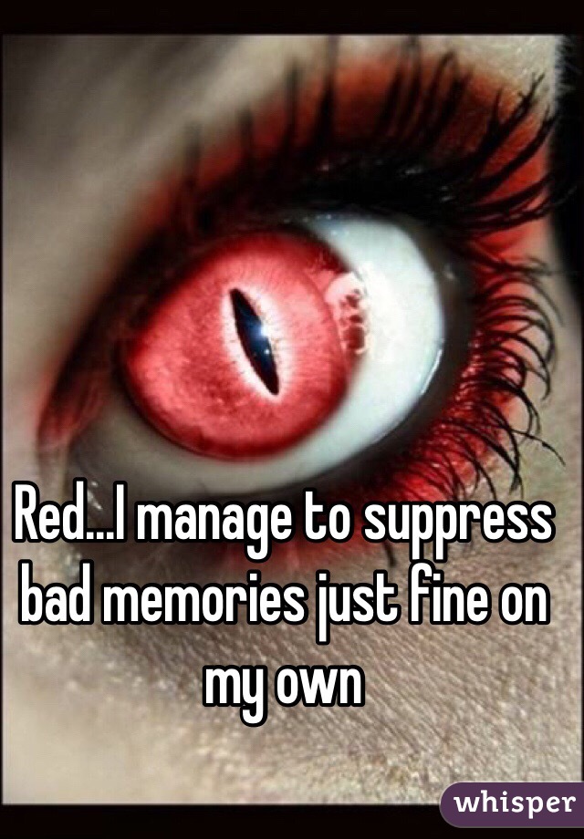 Red...I manage to suppress  bad memories just fine on my own