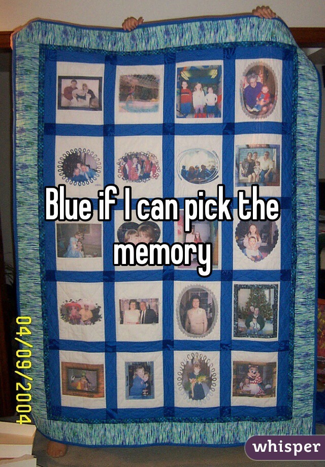 Blue if I can pick the memory 