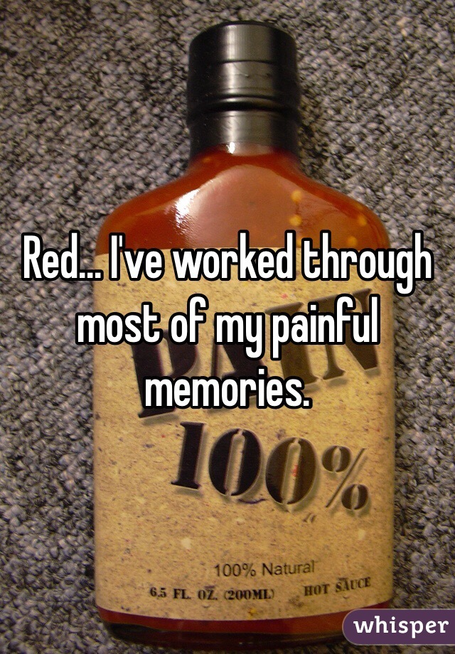 Red... I've worked through most of my painful memories. 