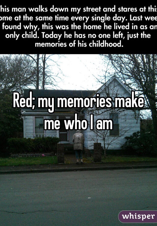 Red; my memories make me who I am