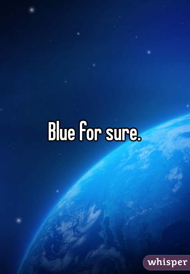 Blue for sure.