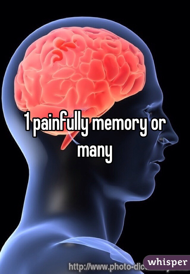 1 painfully memory or many