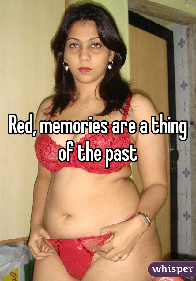 Red, memories are a thing of the past