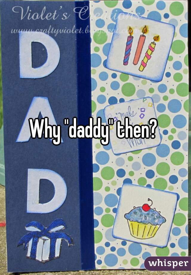 Why "daddy" then? 