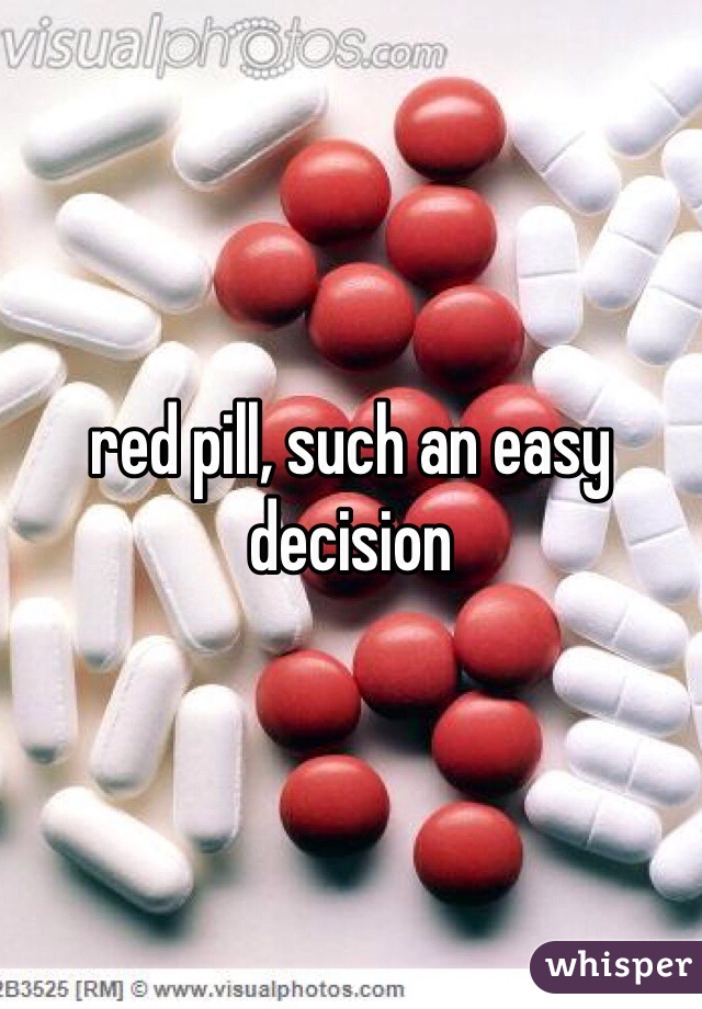 red pill, such an easy decision