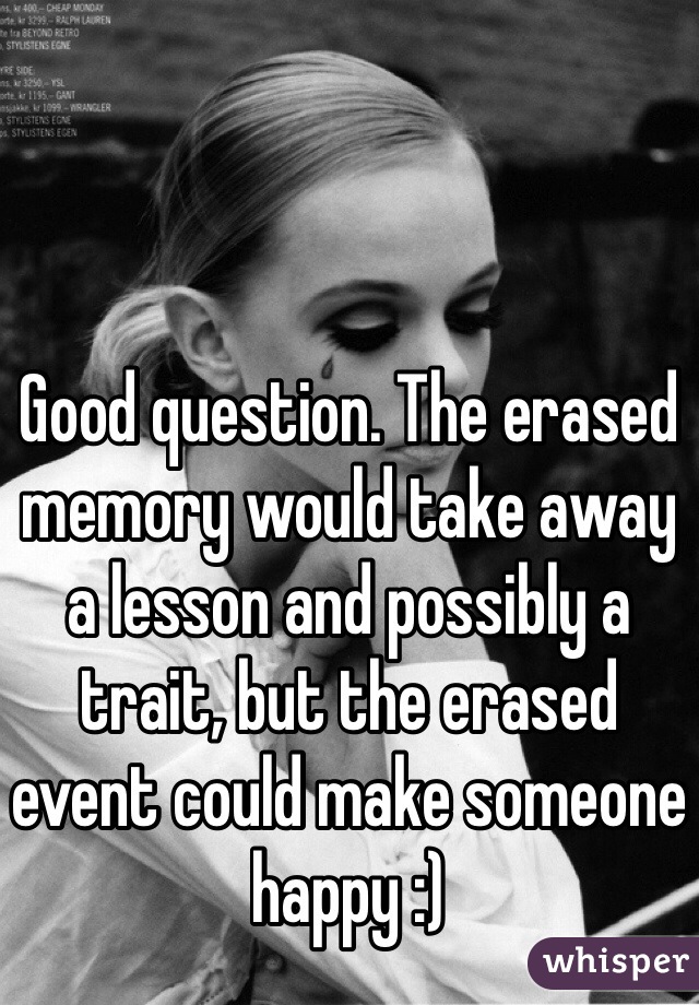 Good question. The erased memory would take away a lesson and possibly a trait, but the erased event could make someone happy :)