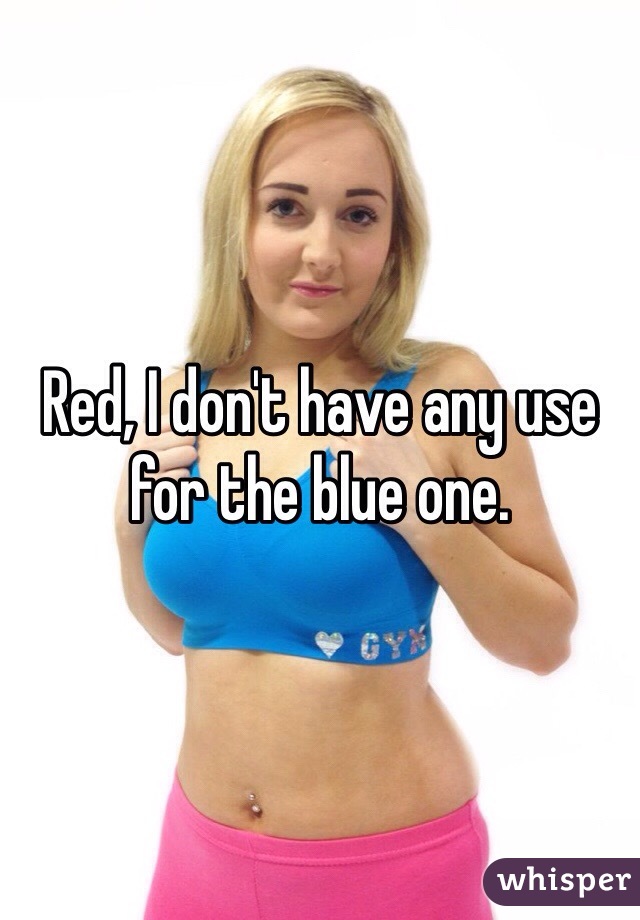 Red, I don't have any use for the blue one.