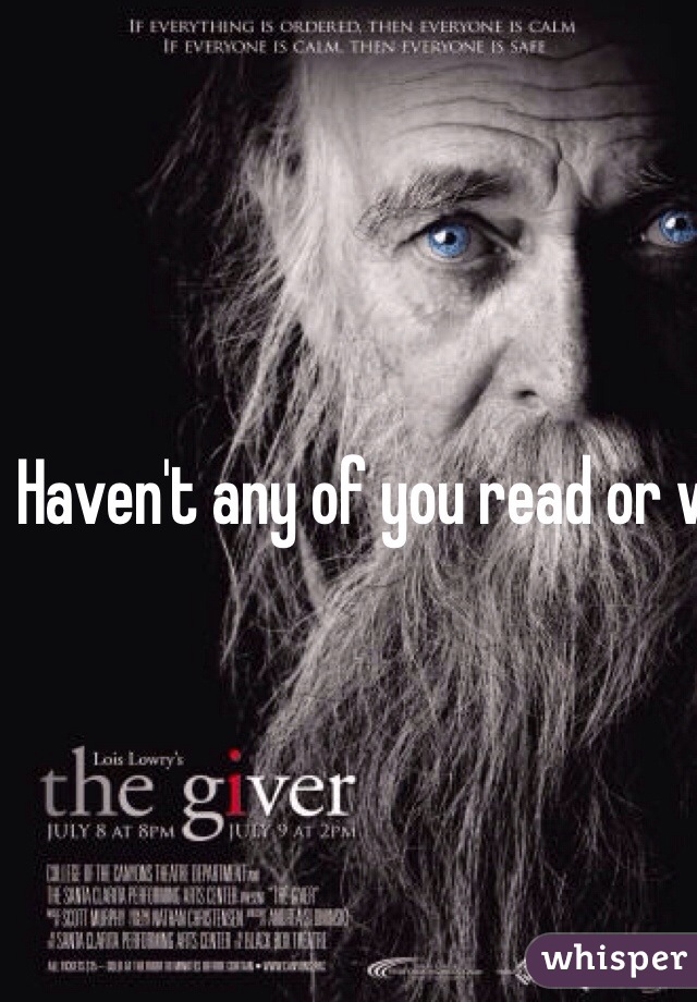 Haven't any of you read or watched the giver??!!