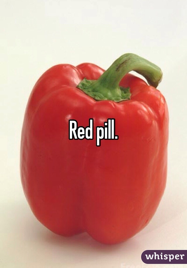 Red pill. 