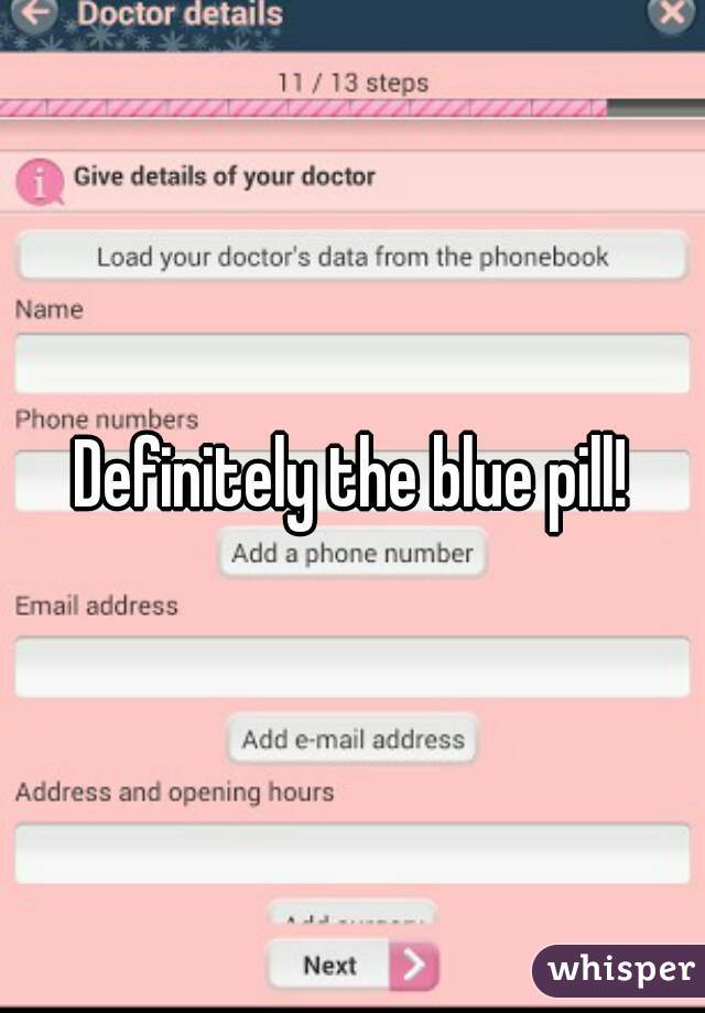 Definitely the blue pill!