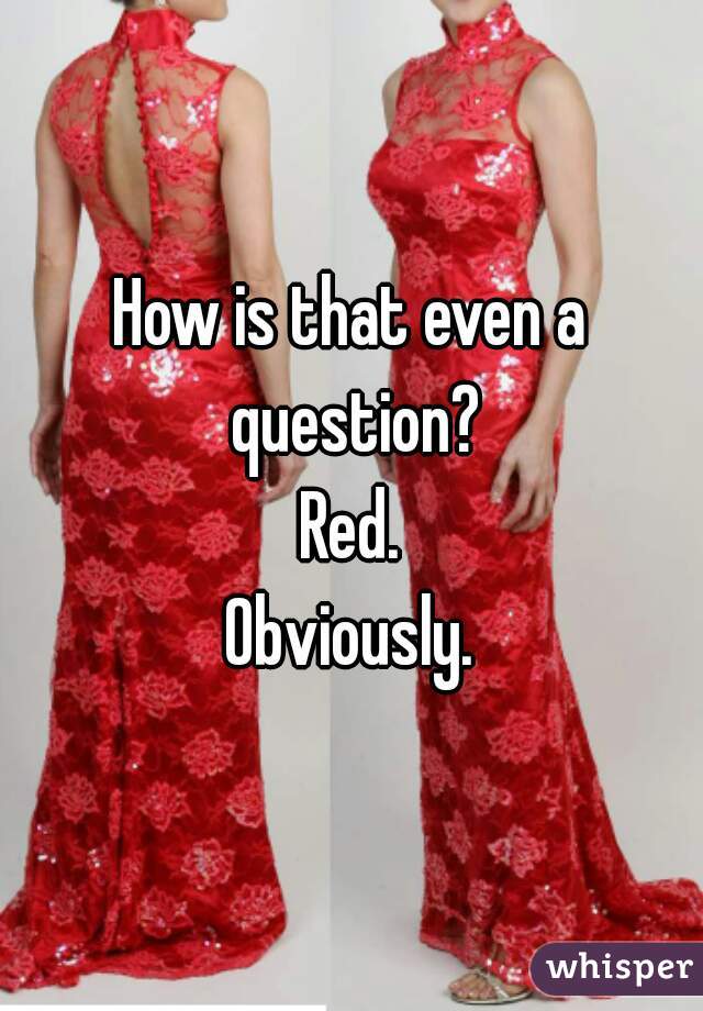 How is that even a question?
Red.
Obviously.