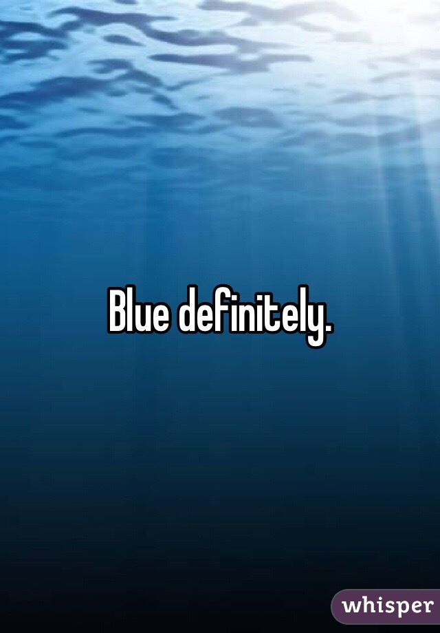 Blue definitely. 