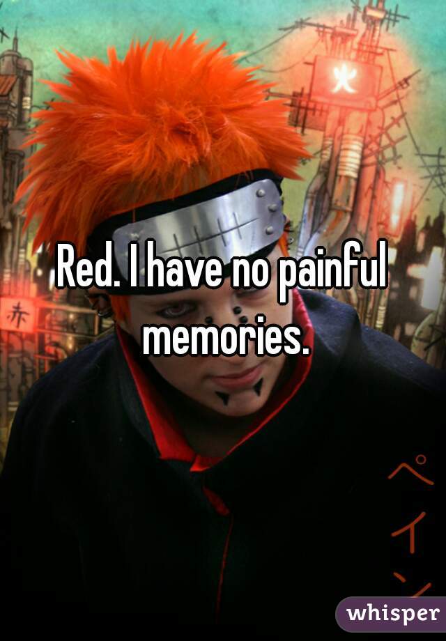 Red. I have no painful memories.