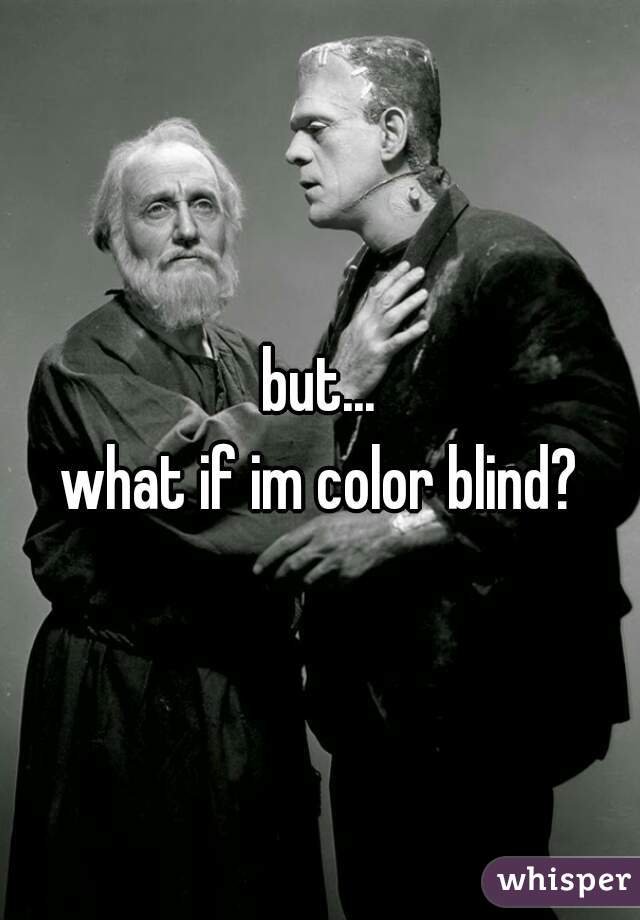 but...
what if im color blind?