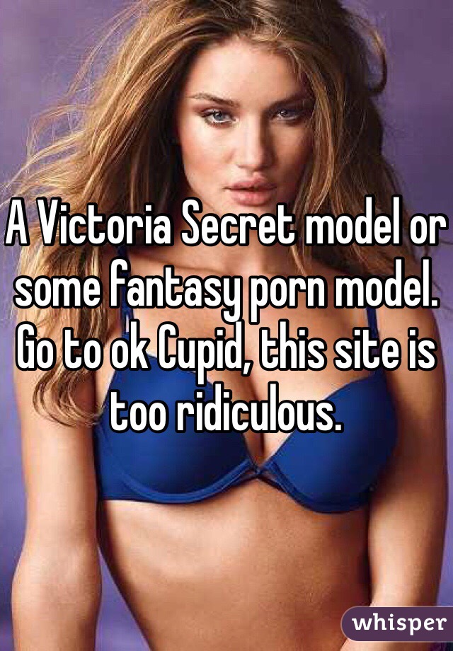 A Victoria Secret model or some fantasy porn model. Go to ok Cupid, this site is too ridiculous. 