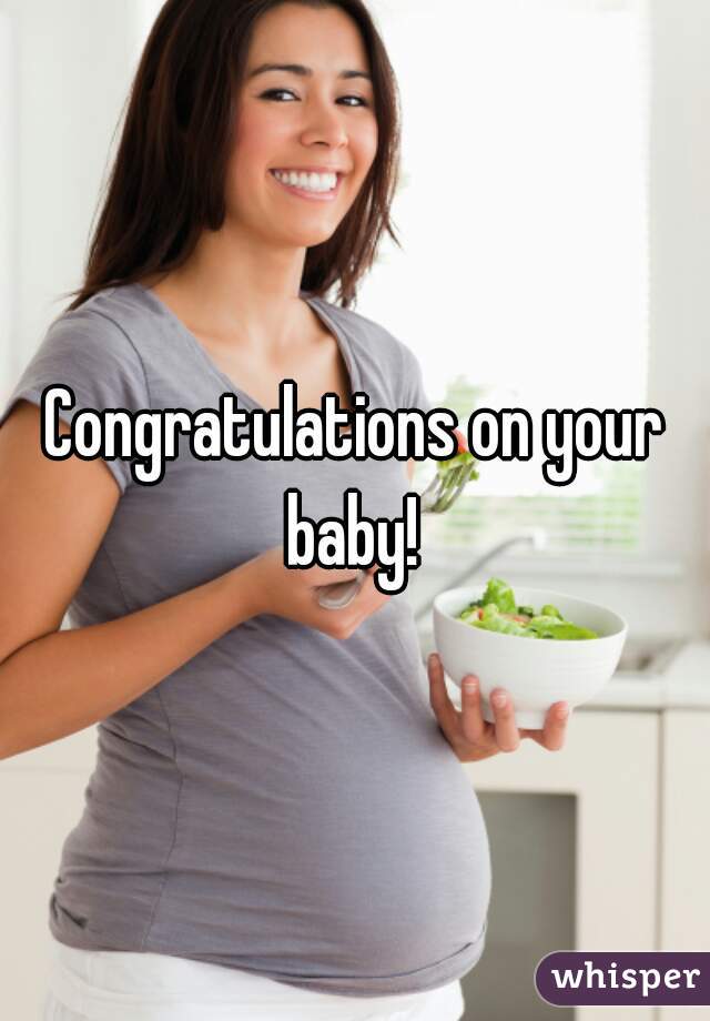 Congratulations on your baby! 