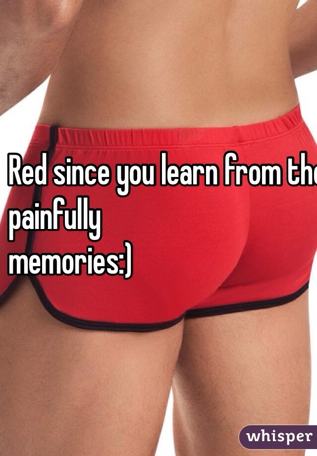 Red since you learn from those 
painfully 
memories:)