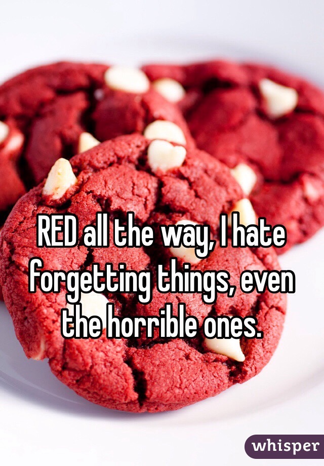 RED all the way, I hate forgetting things, even the horrible ones. 