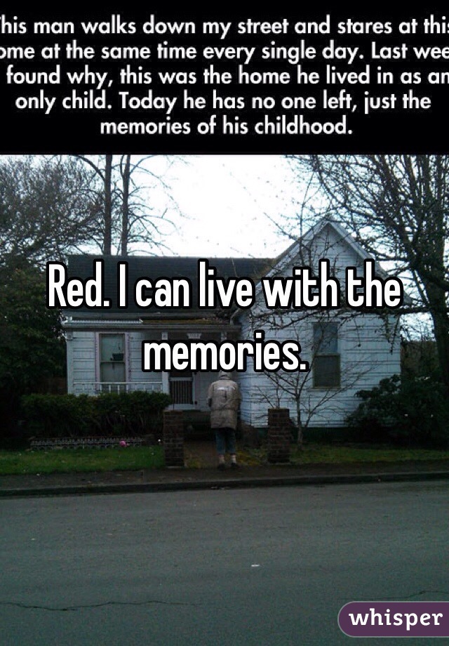 Red. I can live with the memories.