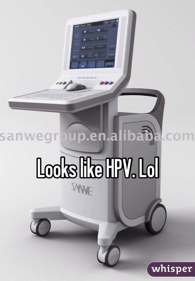 Looks like HPV. Lol
