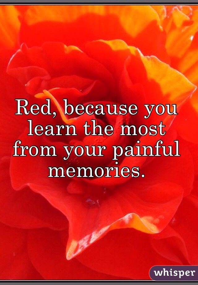 Red, because you learn the most from your painful memories.