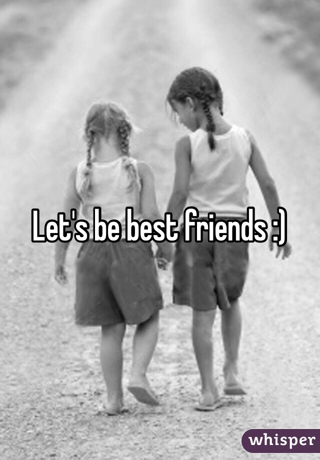 Let's be best friends :) 