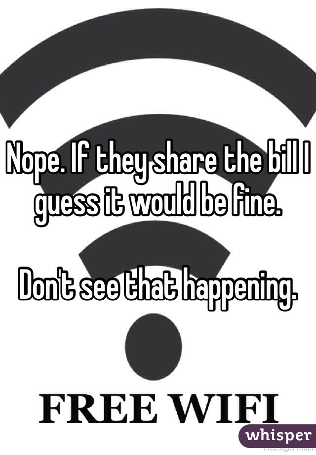 Nope. If they share the bill I guess it would be fine. 

Don't see that happening. 