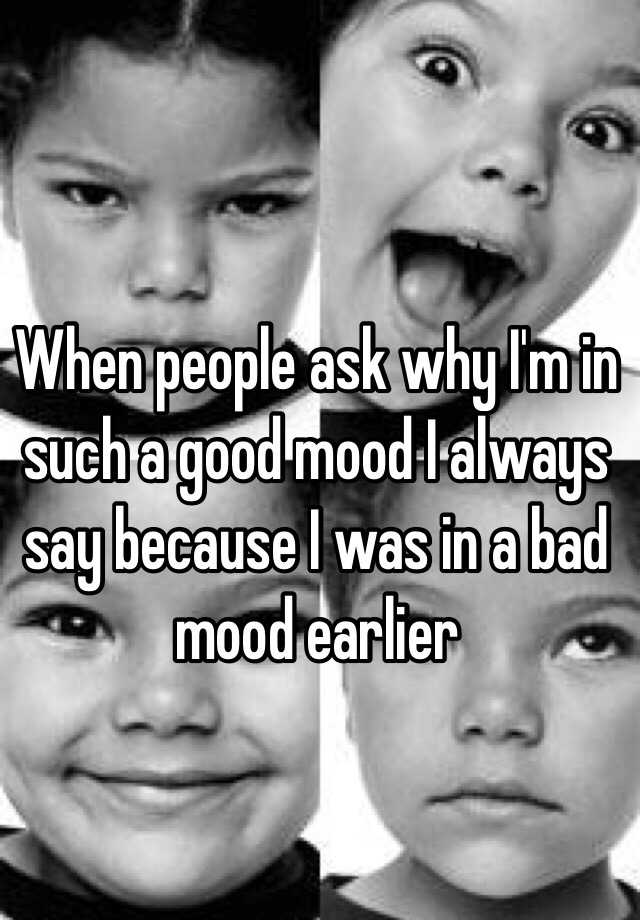 when-people-ask-why-i-m-in-such-a-good-mood-i-always-say-because-i-was