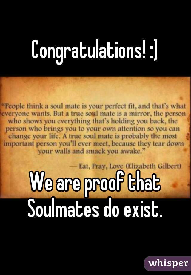 Congratulations! :)




We are proof that
Soulmates do exist.