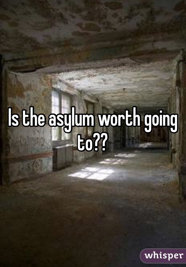 Is the asylum worth going to??
