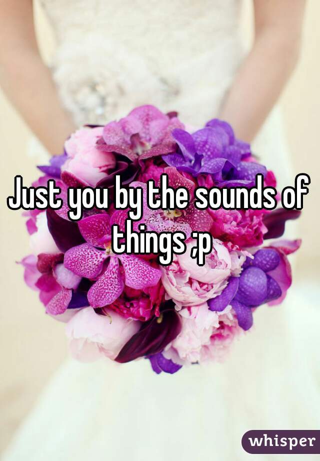 Just you by the sounds of things ;p