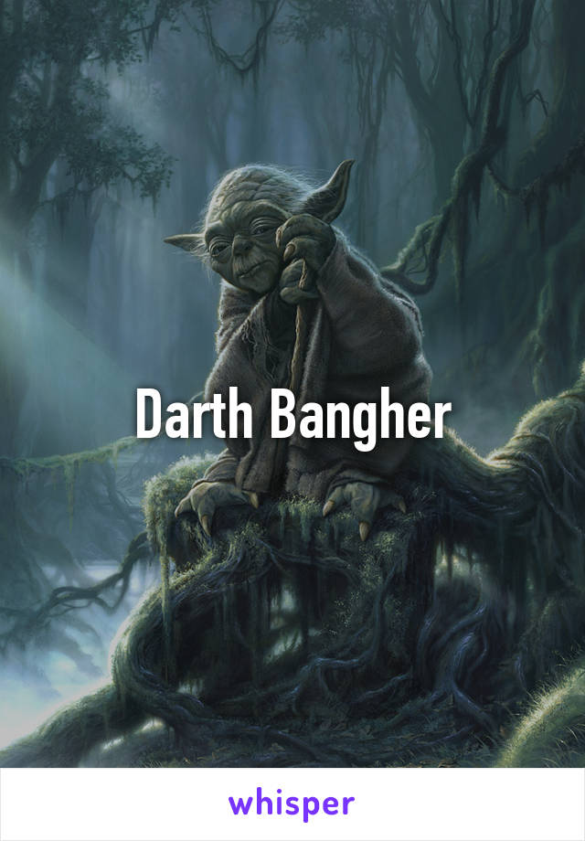 Darth Bangher