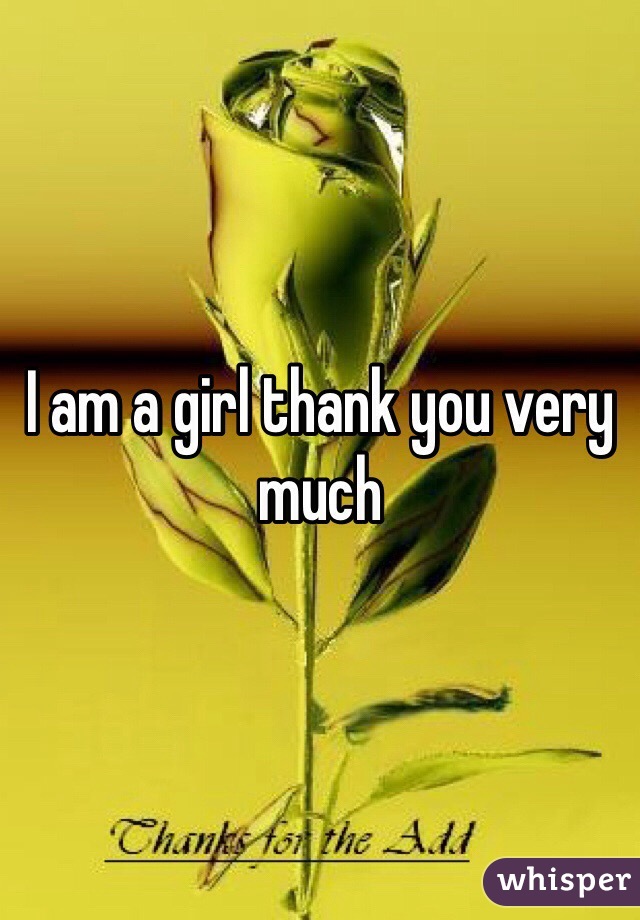 I am a girl thank you very much 