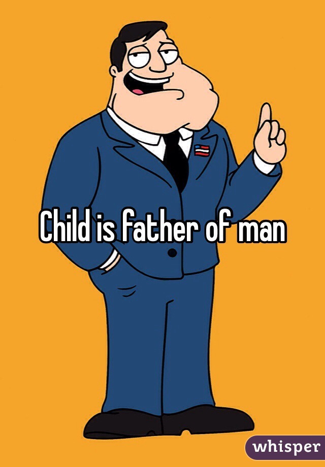 Child is father of man 
