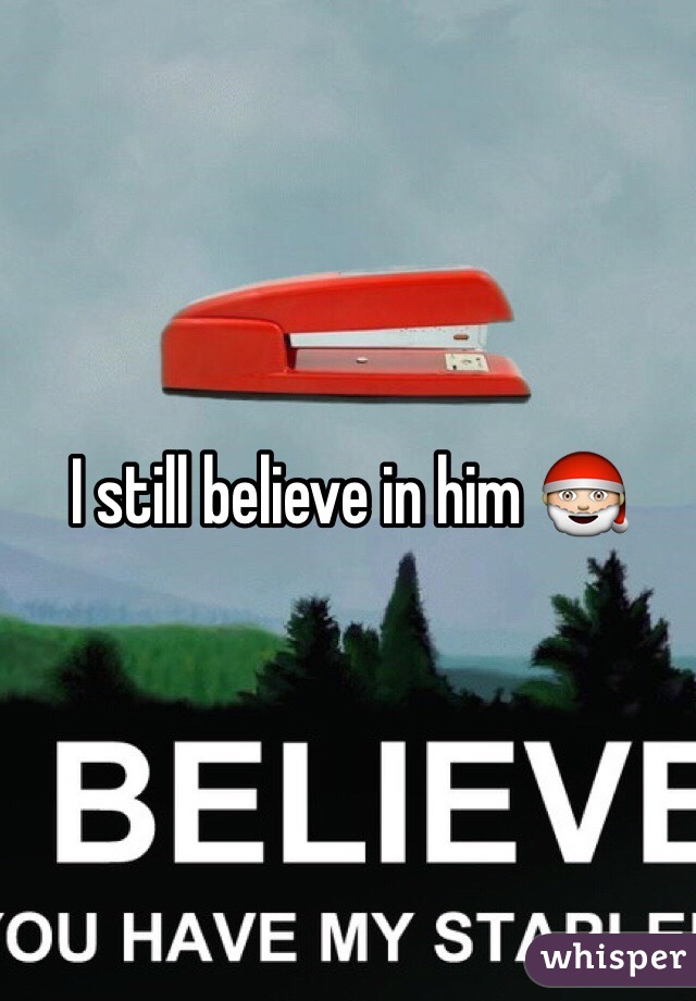 I still believe in him 🎅
