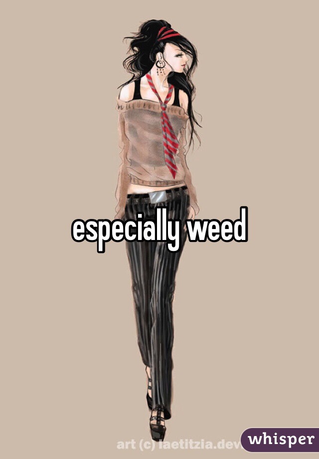 especially weed
