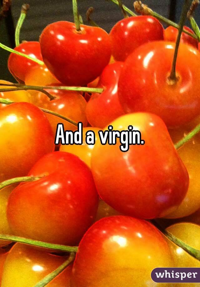 And a virgin.